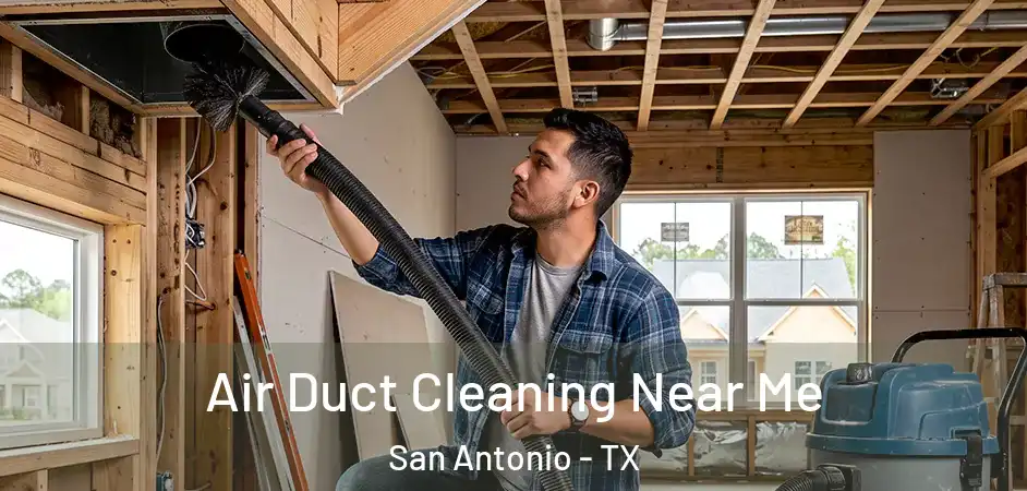 Air Duct Cleaning Near Me San Antonio - TX