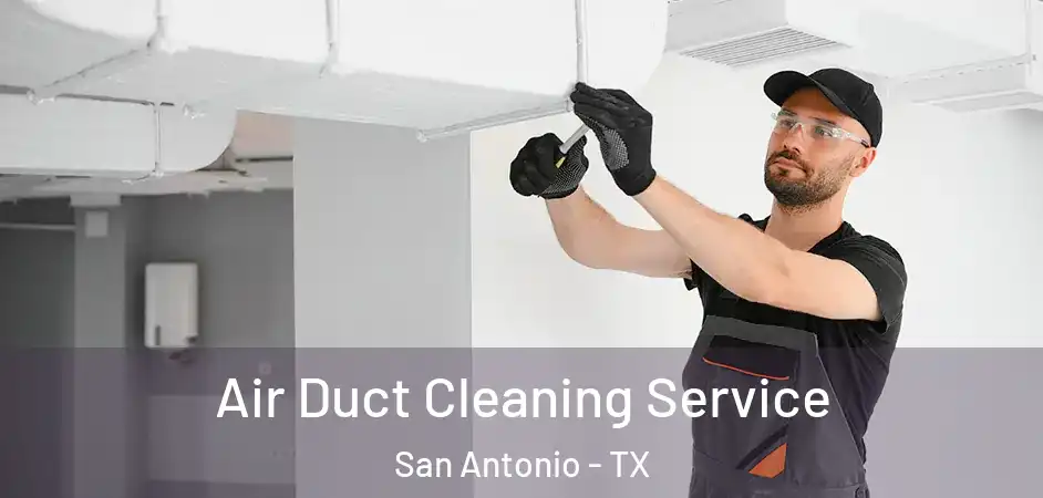 Air Duct Cleaning Service San Antonio - TX