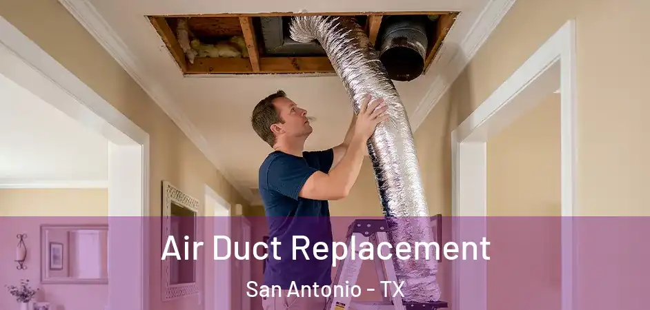  Air Duct Replacement San Antonio - TX