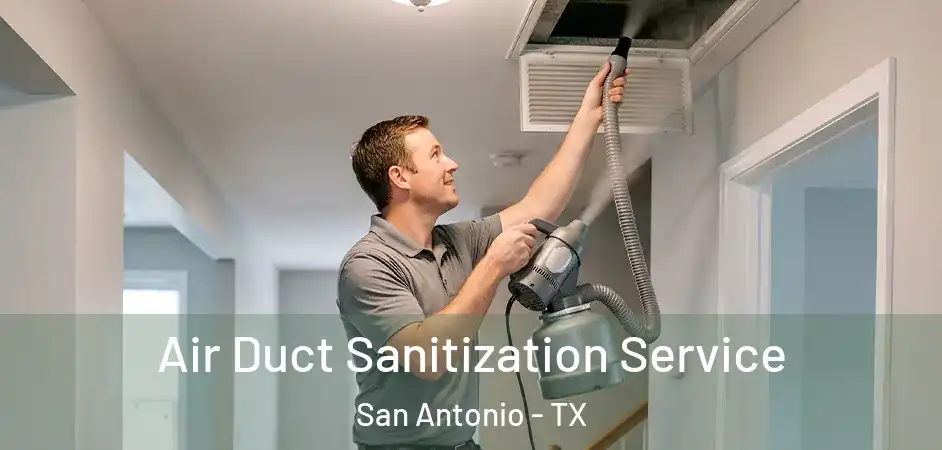 Air Duct Sanitization Service San Antonio - TX