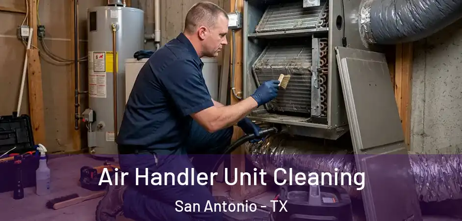 Air Handler Unit Cleaning San Antonio - TX