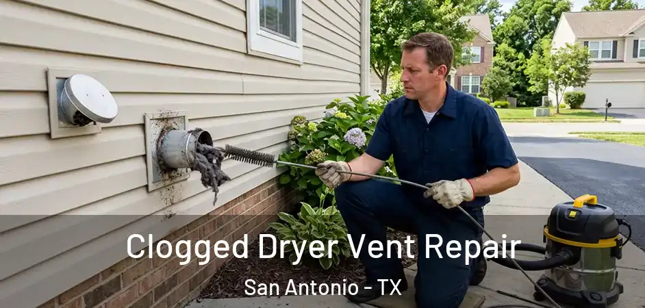  Clogged Dryer Vent Repair San Antonio - TX