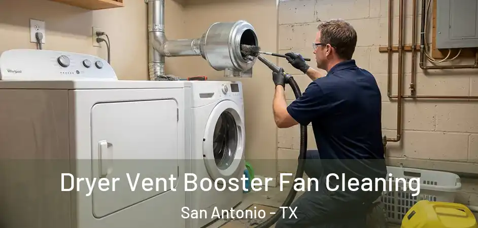 Dryer Vent Booster Fan Cleaning San Antonio - TX