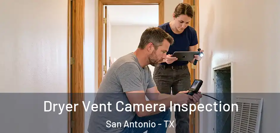 Dryer Vent Camera Inspection San Antonio - TX