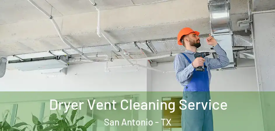 Dryer Vent Cleaning Service San Antonio - TX