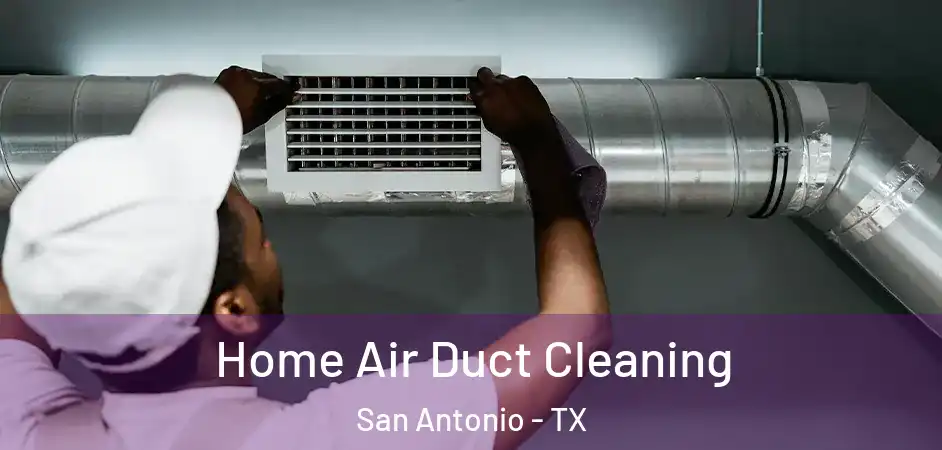 Home Air Duct Cleaning San Antonio - TX