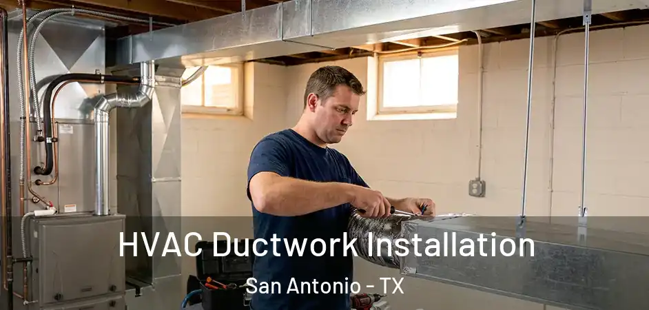 HVAC Ductwork Installation San Antonio - TX