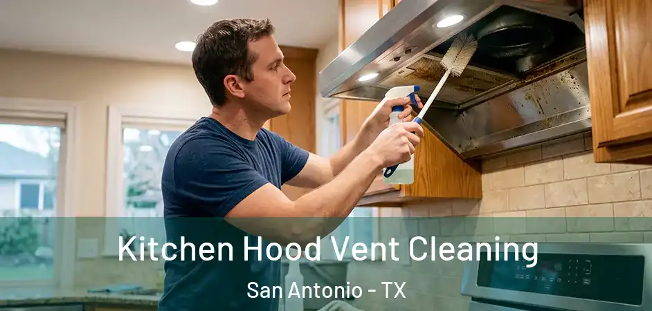 Kitchen Hood Vent Cleaning San Antonio - TX