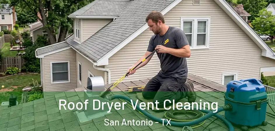Roof Dryer Vent Cleaning San Antonio - TX