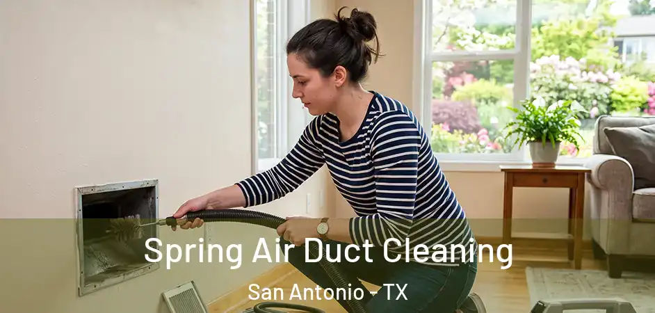 Spring Air Duct Cleaning San Antonio - TX
