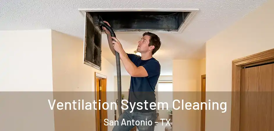 Ventilation System Cleaning San Antonio - TX